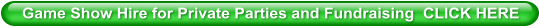 Game Show Hire for Private Parties and Fundraising  CLICK HERE